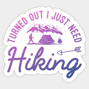 Turned Out I Just Need Hiking, Hiking Adventure Quotes Hiking Lover Gift Sticker